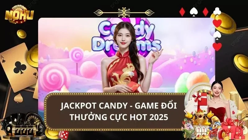 Jackpot Candy - Game Nổ Hũ Đổi Thưởng Cực Hot 2025